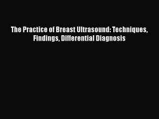 Read The Practice of Breast Ultrasound: Techniques Findings Differential Diagnosis PDF Online