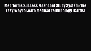 Read Med Terms Success Flashcard Study System: The Easy Way to Learn Medical Terminology (Cards)
