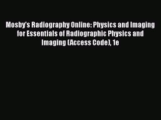 Read Mosby's Radiography Online: Physics and Imaging for Essentials of Radiographic Physics