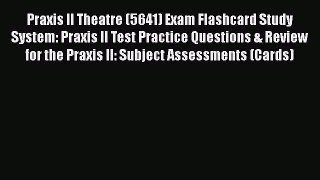 Read Praxis II Theatre (5641) Exam Flashcard Study System: Praxis II Test Practice Questions