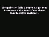 Download A Comprehensive Guide to Mergers & Acquisitions: Managing the Critical Success Factors