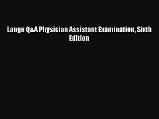 Read Lange Q&A Physician Assistant Examination Sixth Edition Ebook Online