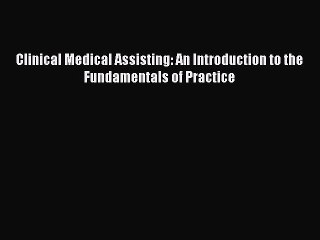 Read Clinical Medical Assisting: An Introduction to the Fundamentals of Practice Ebook Free