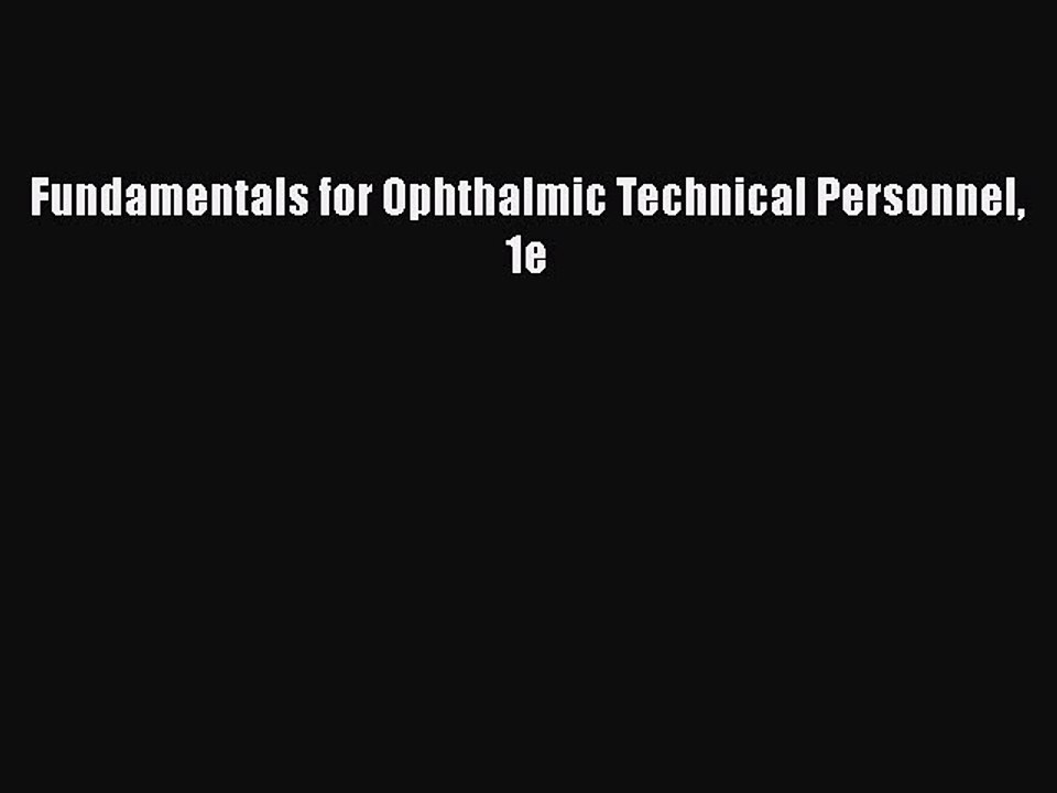 Download Fundamentals for Ophthalmic Technical Personnel 1e PDF Free