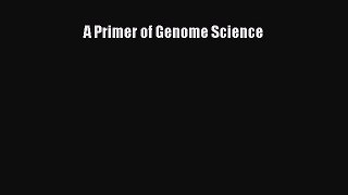 Read Book A Primer of Genome Science ebook textbooks