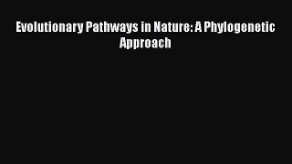 Read Book Evolutionary Pathways in Nature: A Phylogenetic Approach E-Book Free