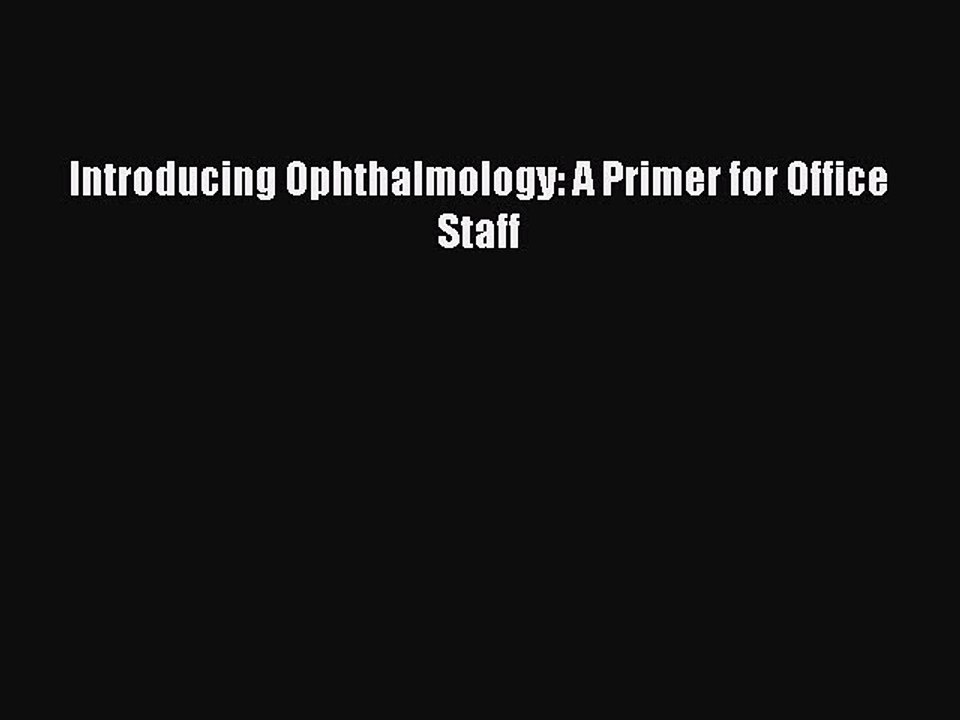 Download Introducing Ophthalmology: A Primer for Office Staff PDF Free