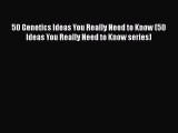 Read Book 50 Genetics Ideas You Really Need to Know (50 Ideas You Really Need to Know series)