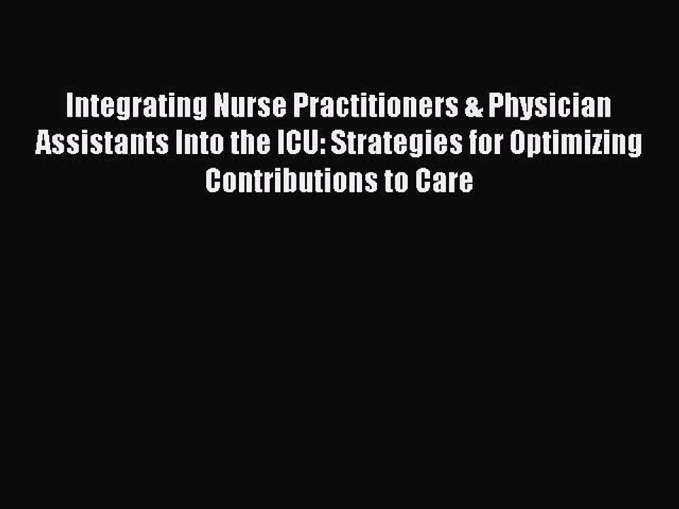 Read Integrating Nurse Practitioners & Physician Assistants Into the ICU: Strategies for Optimizing