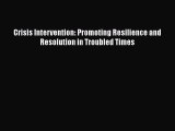 Read Crisis Intervention: Promoting Resilience and Resolution in Troubled Times Ebook Free