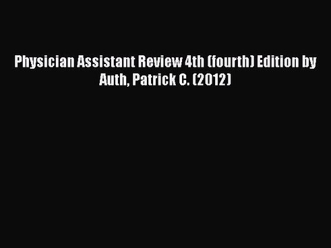 Read Physician Assistant Review 4th (fourth) Edition by Auth Patrick C. (2012) Ebook Free