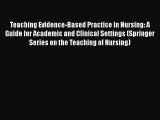 Read Book Teaching Evidence-Based Practice in Nursing: A Guide for Academic and Clinical Settings
