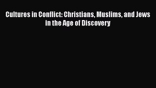 Download Book Cultures in Conflict: Christians Muslims and Jews in the Age of Discovery PDF