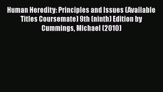 Read Book Human Heredity: Principles and Issues (Available Titles Coursemate) 9th (ninth) Edition