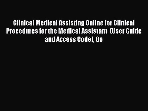 Read Clinical Medical Assisting Online for Clinical Procedures for the Medical Assistant (User