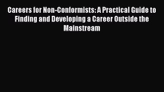 [PDF] Careers for Non-Conformists: A Practical Guide to Finding and Developing a Career Outside