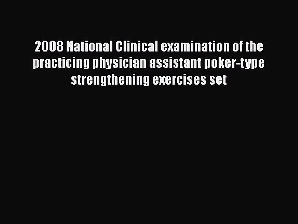 Read 2008 National Clinical examination of the practicing physician assistant poker-type strengthening