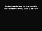Read The Fall of the Faculty: The Rise of the All-Administrative University and Why it Matters