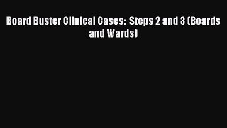 Read Book Board Buster Clinical Cases:  Steps 2 and 3 (Boards and Wards) E-Book Free