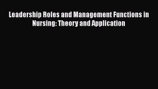 Read Book Leadership Roles and Management Functions in Nursing: Theory and Application ebook