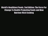 Download World's Healthiest Foods 2nd Edition: The Force For Change To Health-Promoting Foods