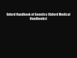 Read Book Oxford Handbook of Genetics (Oxford Medical Handbooks) E-Book Free