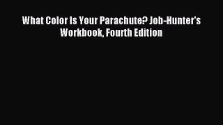 Download What Color Is Your Parachute? Job-Hunter's Workbook Fourth Edition Ebook Free