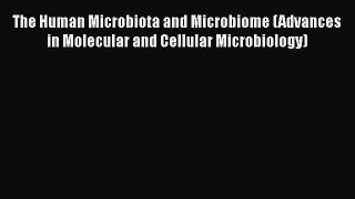 Download Book The Human Microbiota and Microbiome (Advances in Molecular and Cellular Microbiology)
