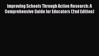 Read Improving Schools Through Action Research: A Comprehensive Guide for Educators (2nd Edition)