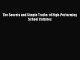 Download The Secrets and Simple Truths: of High-Performing School Cultures Ebook Free