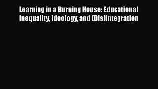 Download Learning in a Burning House: Educational Inequality Ideology and (Dis)Integration