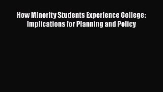 Read How Minority Students Experience College: Implications for Planning and Policy Ebook Free