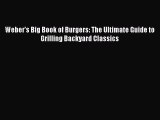 Read Weber's Big Book of Burgers: The Ultimate Guide to Grilling Backyard Classics Ebook Free