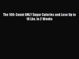 Download The 100: Count ONLY Sugar Calories and Lose Up to 18 Lbs. in 2 Weeks Ebook Free