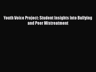 Read Youth Voice Project: Student Insights Into Bullying and Peer Mistreatment Ebook Online