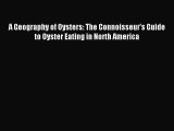 Read A Geography of Oysters: The Connoisseur's Guide to Oyster Eating in North America Ebook