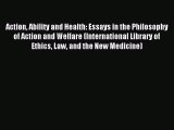 Read Action Ability and Health: Essays in the Philosophy of Action and Welfare (International