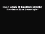 Read Literacy as Snake Oil: Beyond the Quick Fix (New Literacies and Digital Epistemologies)