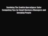Download Surviving The Zombie Apocalypse: Safer Computing Tips for Small Business Managers