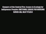 Download Keepers of the Central Fire: Issues in Ecology for Indigenous Peoples (NATIONAL LEAGUE