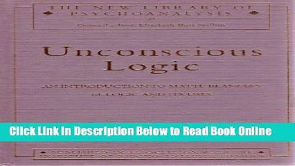 Read Unconscious Logic: An Introduction to Matte Blanco s Bi-Logic and Its Uses (The New Library