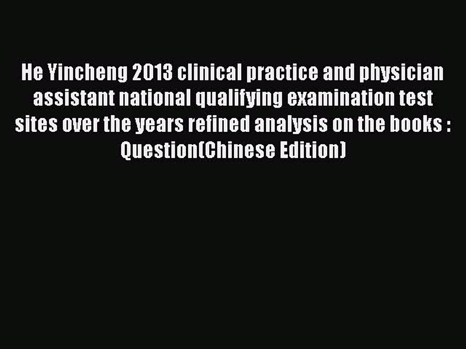 Download He Yincheng 2013 clinical practice and physician assistant national qualifying examination
