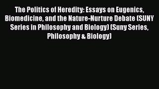 Read Book The Politics of Heredity: Essays on Eugenics Biomedicine and the Nature-Nurture Debate