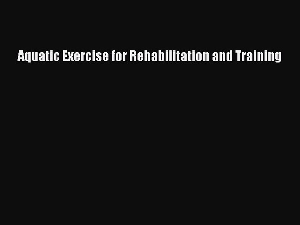 Read Aquatic Exercise for Rehabilitation and Training Ebook Free