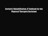 Download Geriatric Rehabilitation: A Textbook for the Physical Therapist Assistant Ebook Free