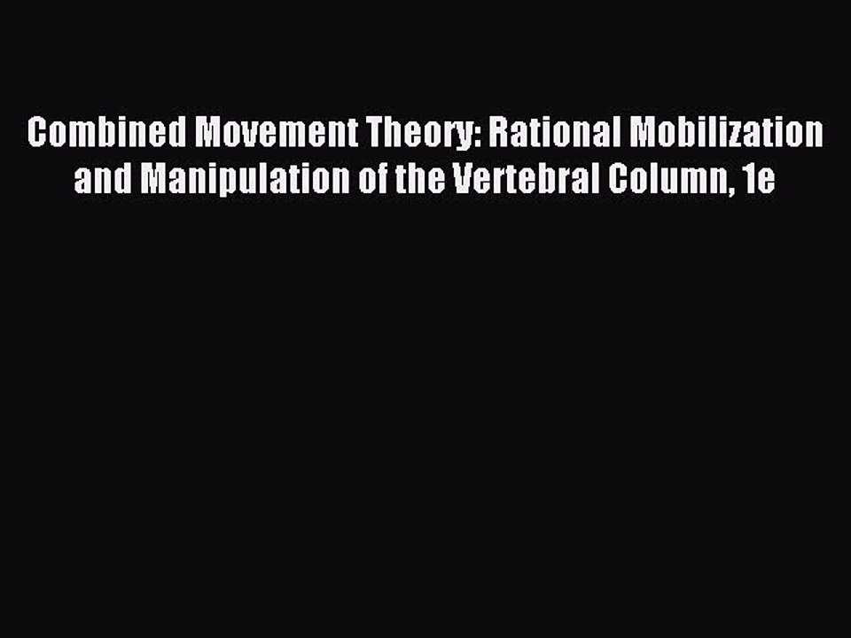 Read Combined Movement Theory: Rational Mobilization and Manipulation of the Vertebral Column