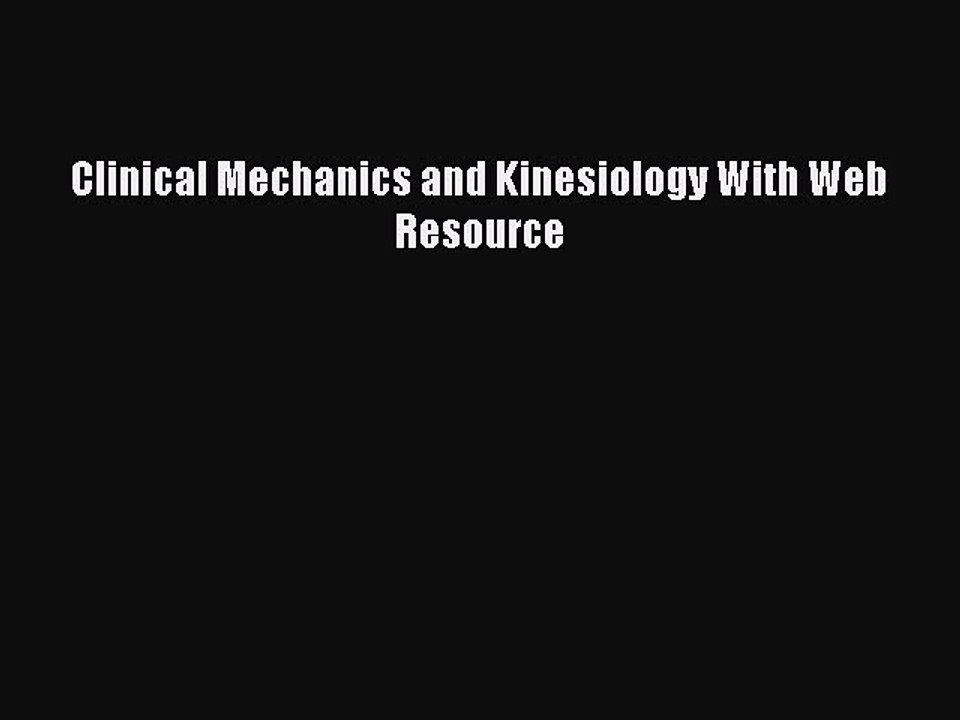 Read Clinical Mechanics and Kinesiology With Web Resource Ebook Free