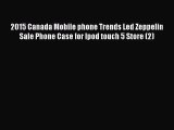 Download 2015 Canada Mobile phone Trends Led Zeppelin Sale Phone Case for Ipod touch 5 Store