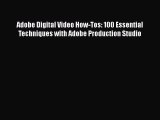 Read Adobe Digital Video How-Tos: 100 Essential Techniques with Adobe Production Studio Ebook