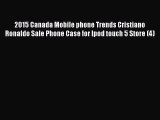 Read 2015 Canada Mobile phone Trends Cristiano Ronaldo Sale Phone Case for Ipod touch 5 Store